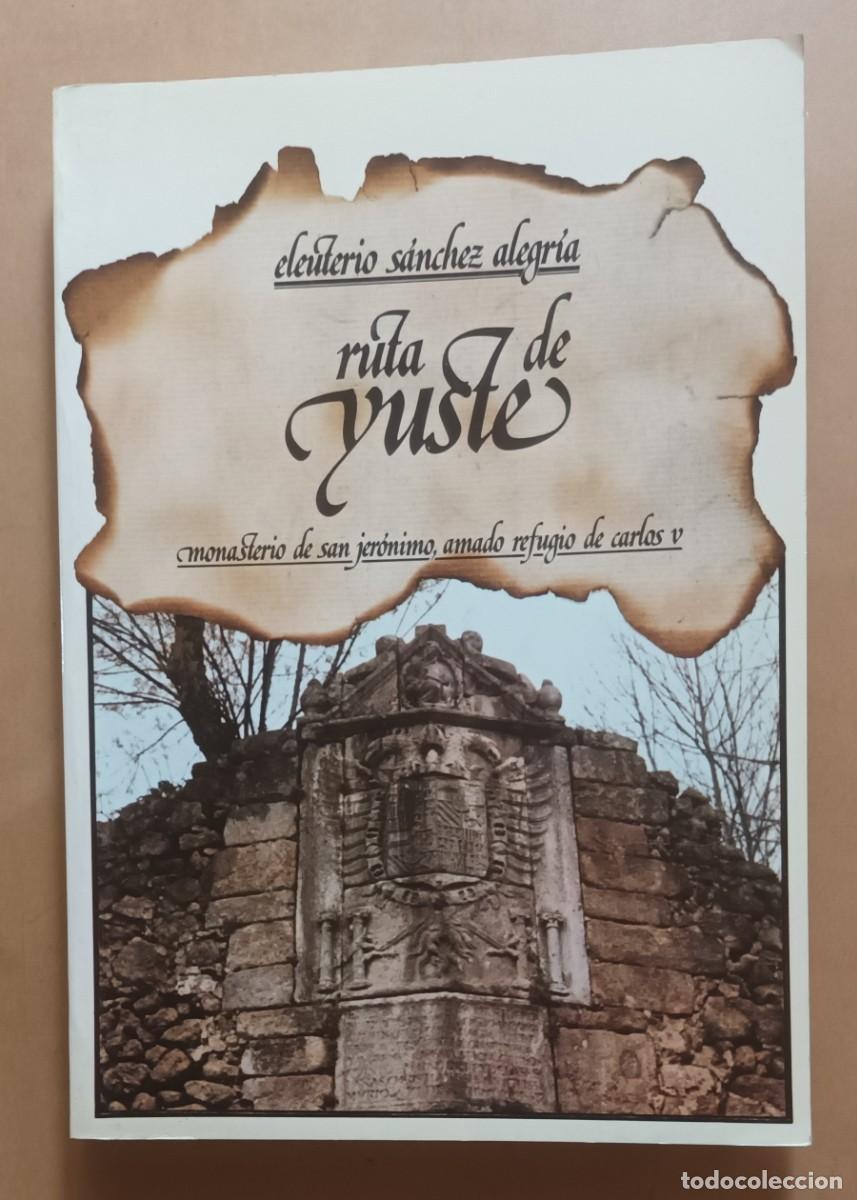 Libri di seconda mano: RUTA DE YUSTE, MONASTERIO DE SAN JERONIMO - ELEUTERIO SANCHEZ ALEGRIA - 1981