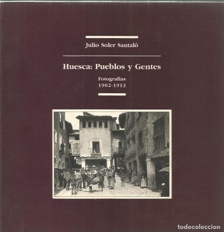 Second hand books: HUESCA: PUEBLOS Y GENTES - FOTOGRAFIAS 1902-1913 - JULIO SOLER SANTAL&Oacute;