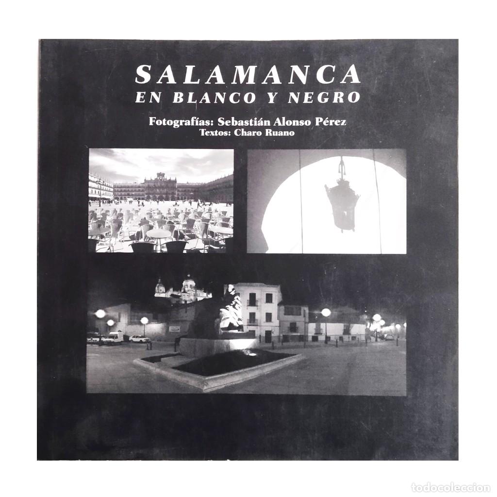Libri di seconda mano: SALAMANCA EN BLANCO Y NEGRO. Ruano, Charo/ Alonso P&eacute;rez, Sebasti&aacute;n (Fotograf&iacute;as)