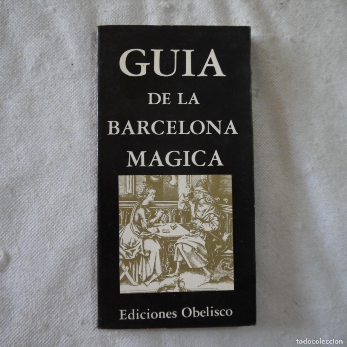 Libros de segunda mano: GU&Iacute;A DE LA BARCELONA M&Aacute;GICA - EDICIONES OBELISCO - 1983