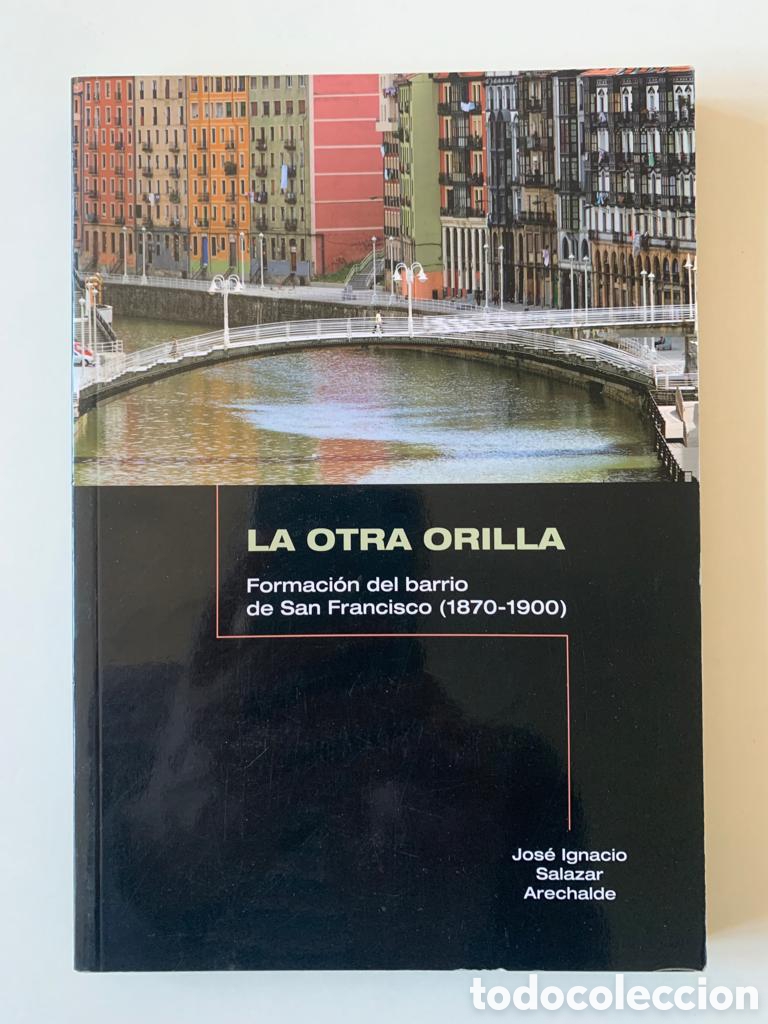 Libros de segunda mano: Salazar Arechalde. La otra orilla: formaci&oacute;n del barrio de San Francisco. Bilbao. Pa&iacute;s Vasco.