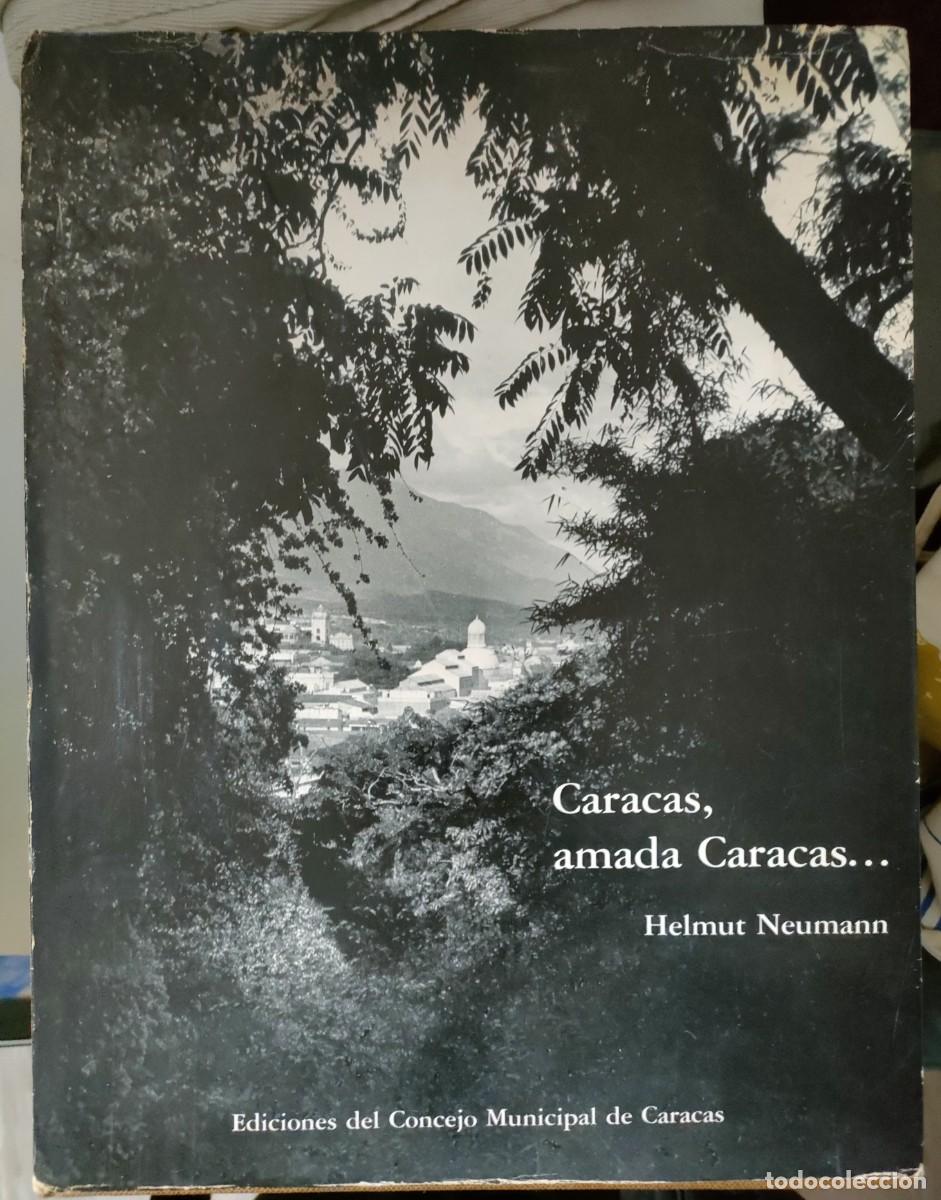 Libros de segunda mano: Helmut Neumann. Caracas, Amada Caracas. Im&aacute;genes de su Pasado. 1982