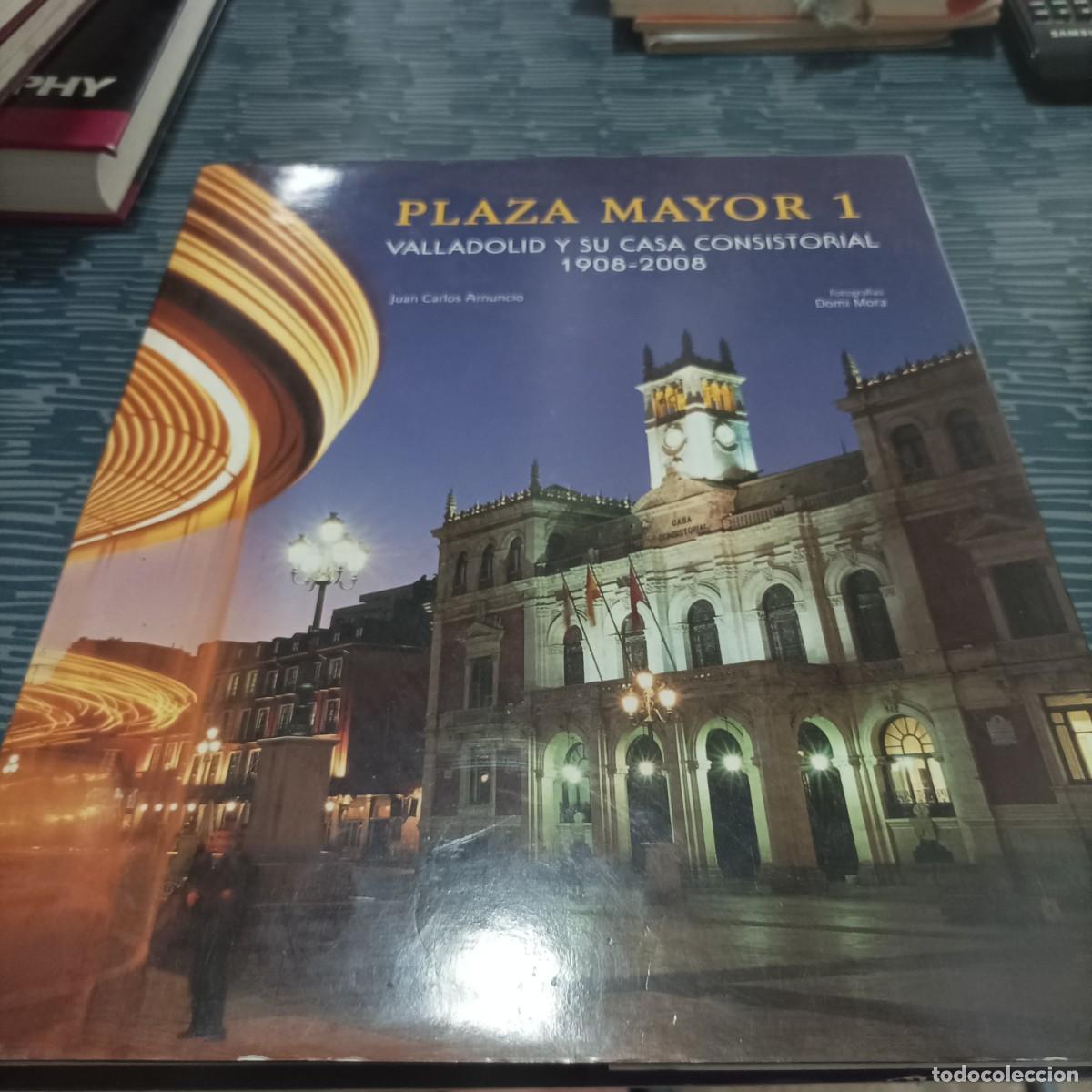 Libri di seconda mano: PLAZA MAYOR 1 VALLADOLID Y SU CASA CONSISTORIAL 1908-2008,JUAN CARLOS ARNUNCIO,2008,259 PAG.