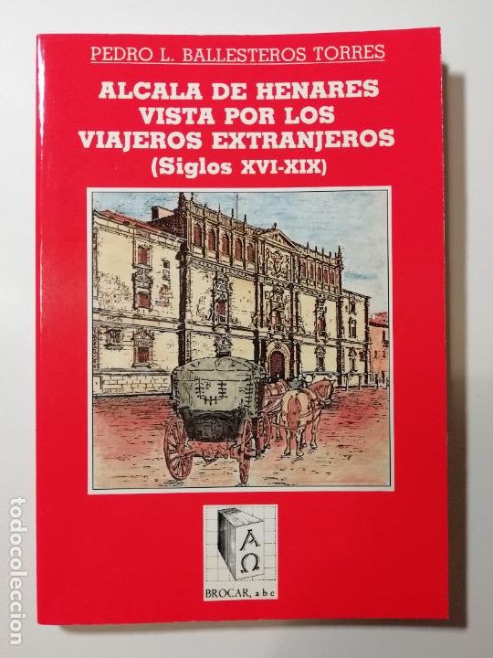 Libros de segunda mano: Alcal&aacute; de Henares vista por los viajeros extranjeros Pedro L. Ballesteros Torres Brocar 1989