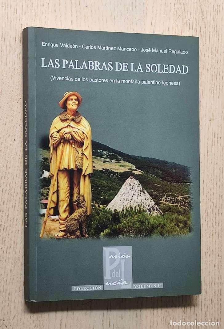Libros de segunda mano: LAS PALABRAS DE LA SOLEDAD (Vivencias de los pastores en la monta&ntilde;a palentino-leonesa) - VALDE&Oacute;N, En