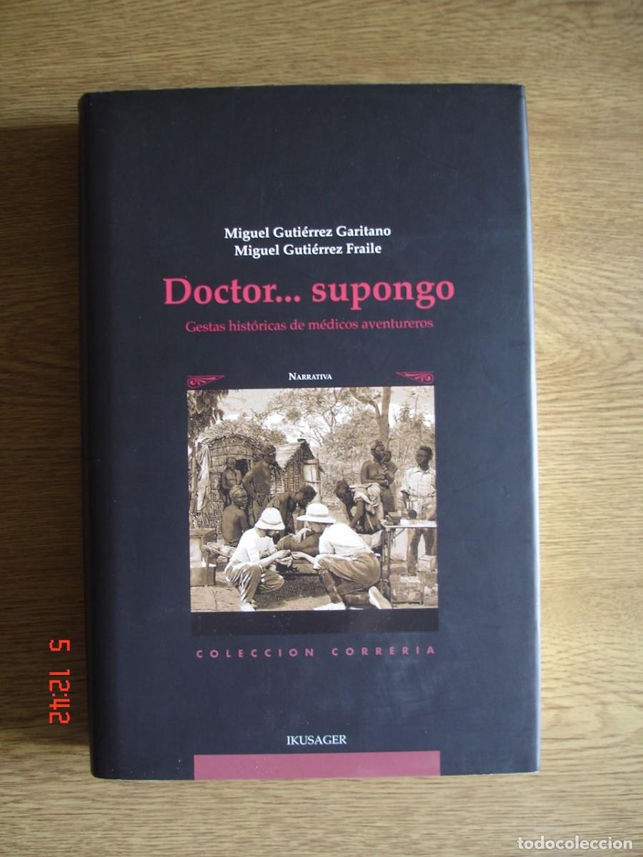 Libri di seconda mano: DOCTOR SUPONGO.GESTAS HIST&Oacute;RICAS DE M&Eacute;DICOS AVENTUREROS - IKUSAGER EDICIONES, 2012 - 1&ordf; EDICI&Oacute;N