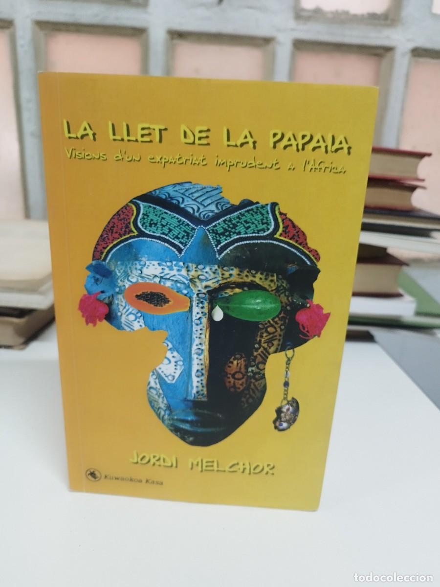 Libros de segunda mano: LA LLET DE LA PAPAIA. JORDI MELCHOR. Visions d'un expatriat imprudent a l`&Agrave;frica