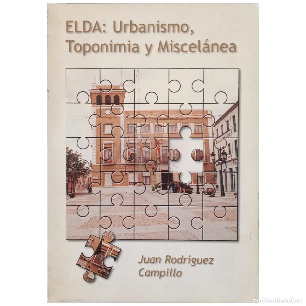 Libri di seconda mano: ELDA: URBANISMO, TOPONIMIA Y MISCELANEA. Rodr&iacute;guez Campillo, Juan