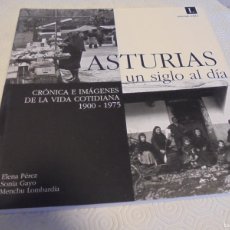 Libros de segunda mano: ASTURIAS. UN SIGLO AL DIA. CRONICA E IMAGENES DE LA VIDA COTIDIANA 1900 - 1975. ELENA PEREZ, SONIA G