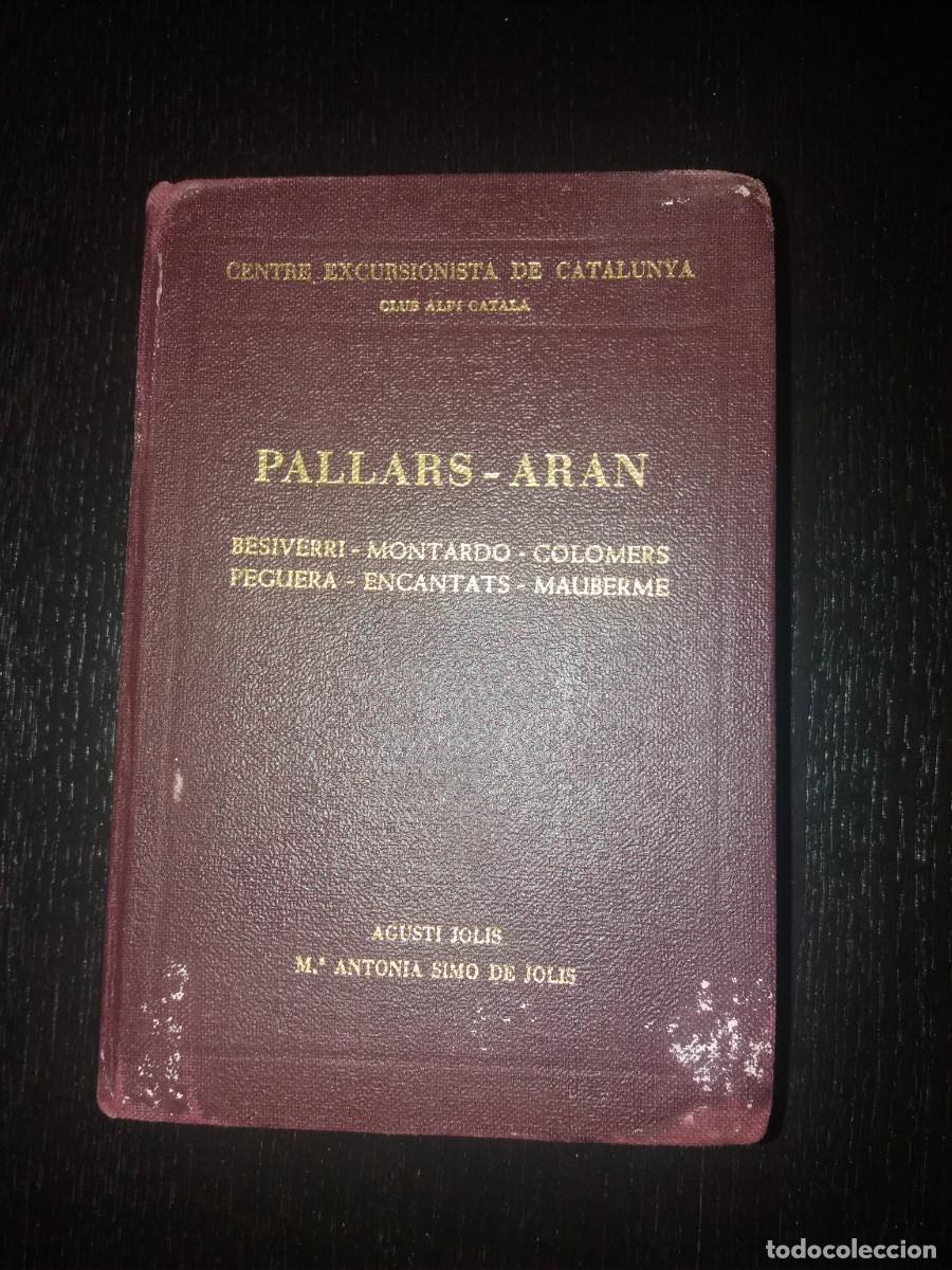 Libros de segunda mano: PALLARS-ARAN. CENTRE EXCURSIONISTA DE CATALUNYA, CLUB ALPI. AGUSTI JOLIS Y M&ordf; ANTONIA SIMO 1971