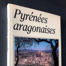 Libros de segunda mano: PYRÉNÉES ARAGONAISES ( PIRINEOS ARAGONESES ) JEAN PAUL PONTROUE - FERNANDO BIARGE /AÑO 1988 / HUESCA