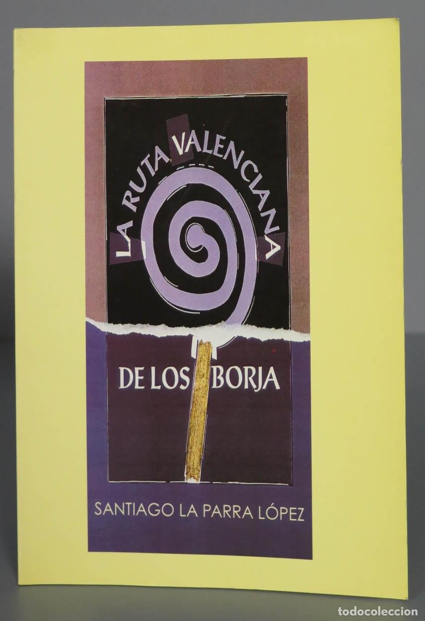 Libri di seconda mano: La ruta valenciana de los Borja. La Parra L&oacute;pez