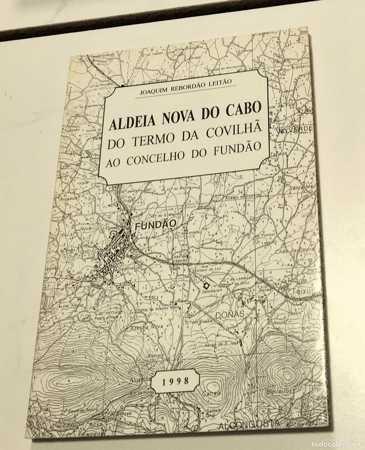Libros de segunda mano: Joaquin Rebordao Leitao, Aldeia Nova do Cabo, do termo da Covilha ao concelho do Fundao, 1998,