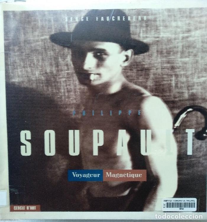 Second hand books: FAUCHEREAU,,PHILIPPE SOUPAULT voyageur magnetique, ,1989,Paris