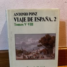 Libros de segunda mano: ANTONIO PONZ VIAJE DE ESPAÑA 2 TOMOS V - VIII TRATA DE MADRID, SITIOS REALES INMEDIATOS Y DE…
