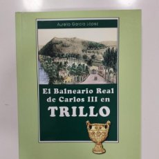 Libros de segunda mano: EL BALNEARIO REAL DE CARLOS III EN TRILLO. AURELIO GARCÍA LÓPEZ. 2011. TIERRA DE GUADALAJARA 81