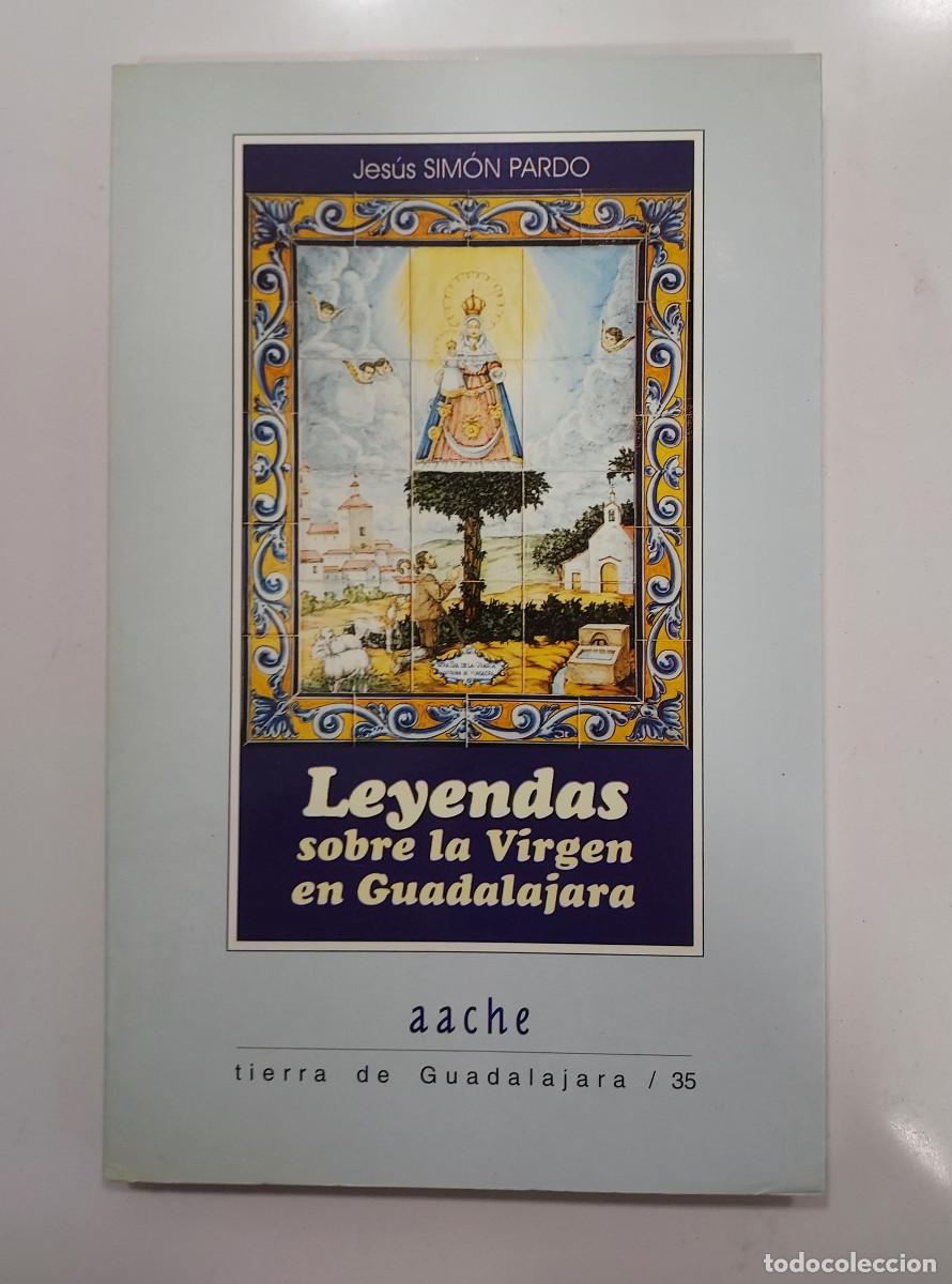 Libros de segunda mano: LEYENDAS SOBRE LA VIRGEN EN GUADALAJARA. J. Sim&oacute;n Pardo. 2001. Tierra de Guadalajara 35. 1&ordf; edici&oacute;n