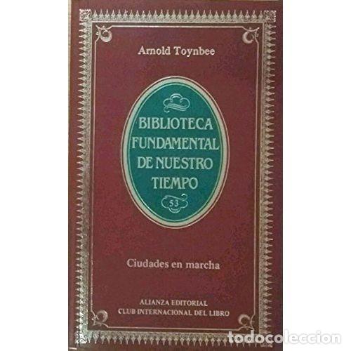 Second hand books: Ciudades en Marcha - Arnold Toynbee - Alianza Editorial - Biblioteca Fundamental de Nuestro Tiempo,
