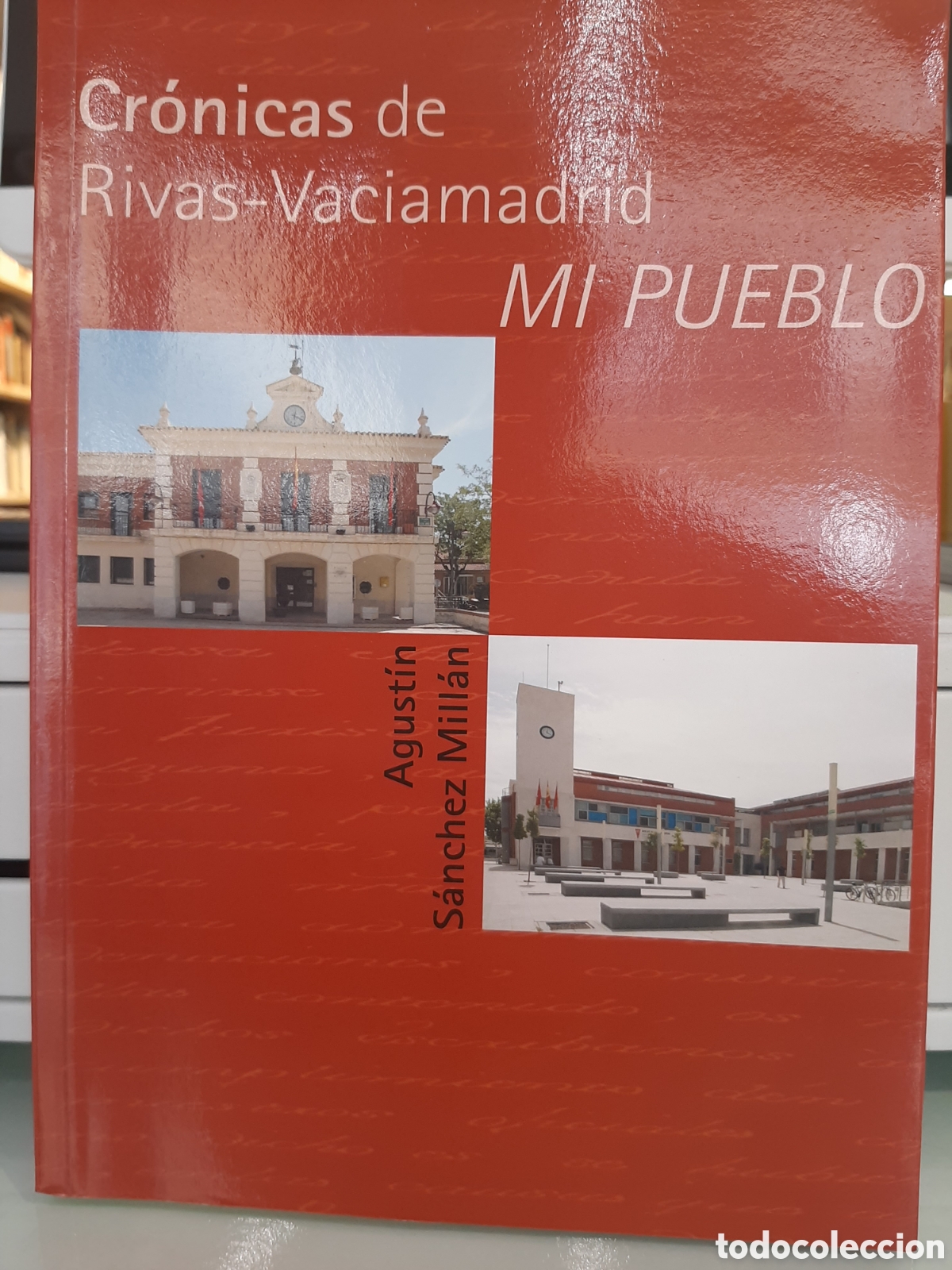 Libros de segunda mano: Cr&oacute;nicas de Rivas-Vaciamadrid, mi pueblo -Agust&iacute;n S&aacute;nchez Mill&aacute;n