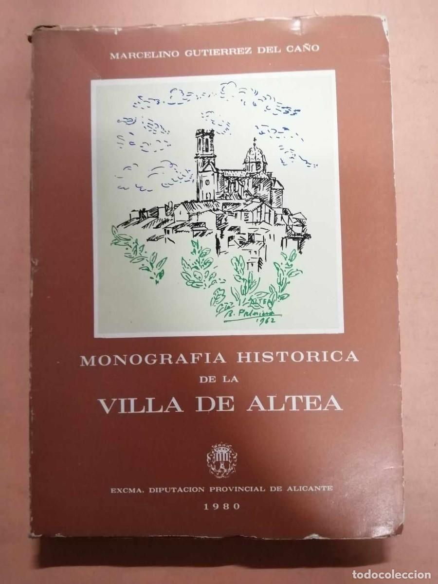 Libros de segunda mano: MONOGRAFIA HISTORICA DE LA VILLA DE ALTEA (MARCELINO GUTIERREZ DEL CA&Ntilde;O)