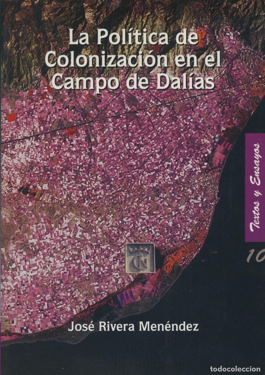 Libros de segunda mano: Jos&eacute; Rivera Men&eacute;ndez. LA POL&Iacute;TICA DE COLONIZACI&Oacute;N EN EL CAMPO DE DAL&Iacute;AS. Col. Textos y Ensayos, n&ordm;10