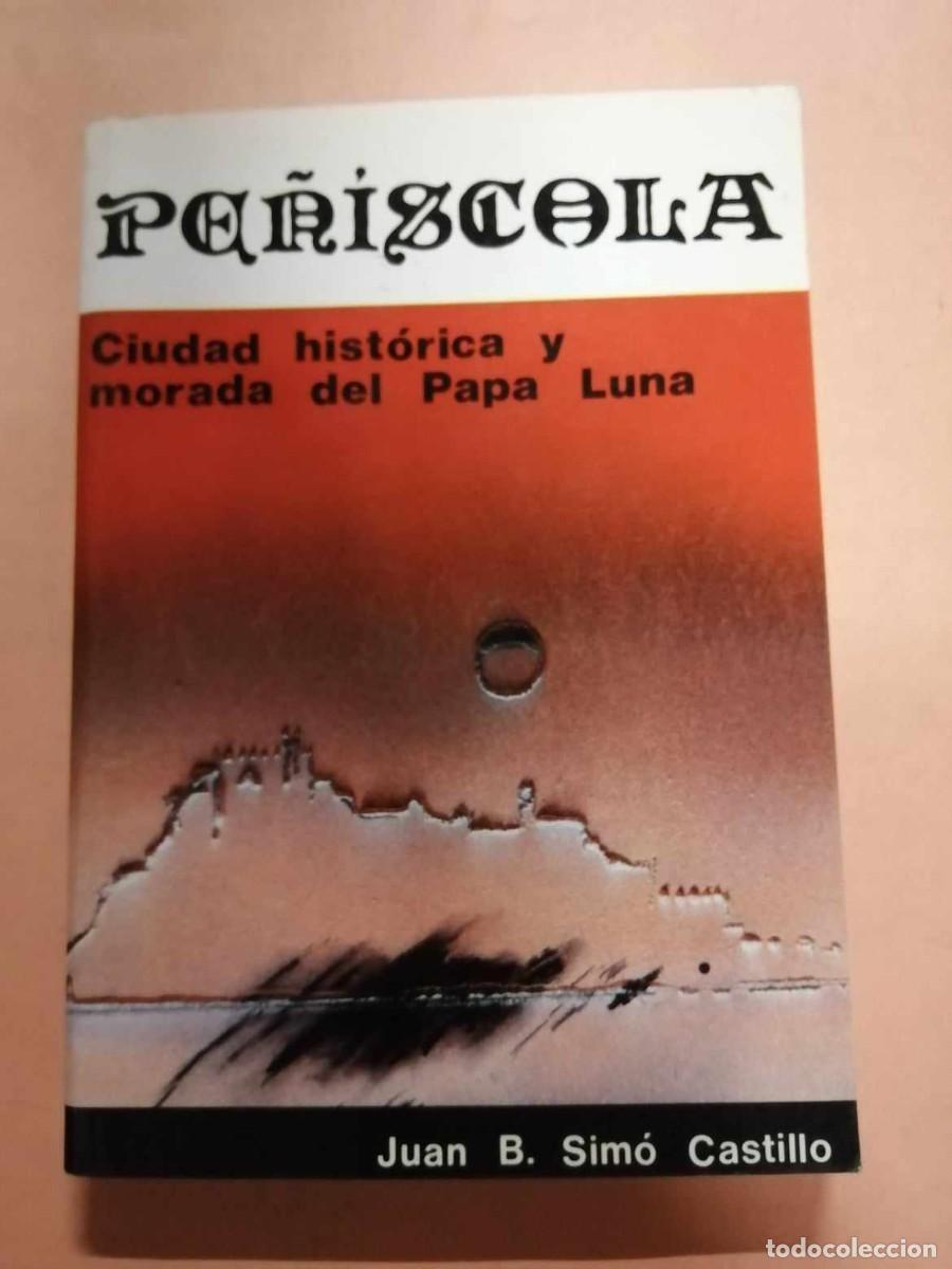 Libros de segunda mano: PE&Ntilde;ISCOLA CIUDAD HISTORICA Y MORADA DEL PAPA LUNA (JUAN B.SIMO CASTILLO)