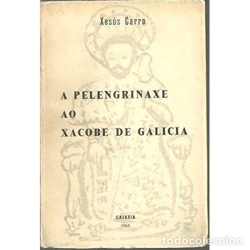 Libri di seconda mano: A PELENGRINAXE AO XACOBE de GALICIA. - XESUS CARRO - Sin Especificar