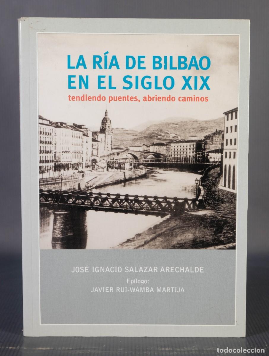 Libri di seconda mano: La r&iacute;a de Bilbao en el siglo XIX - Jos&eacute; Ignacio Salazar Arechalde - Imprenta Berekintza, 2003