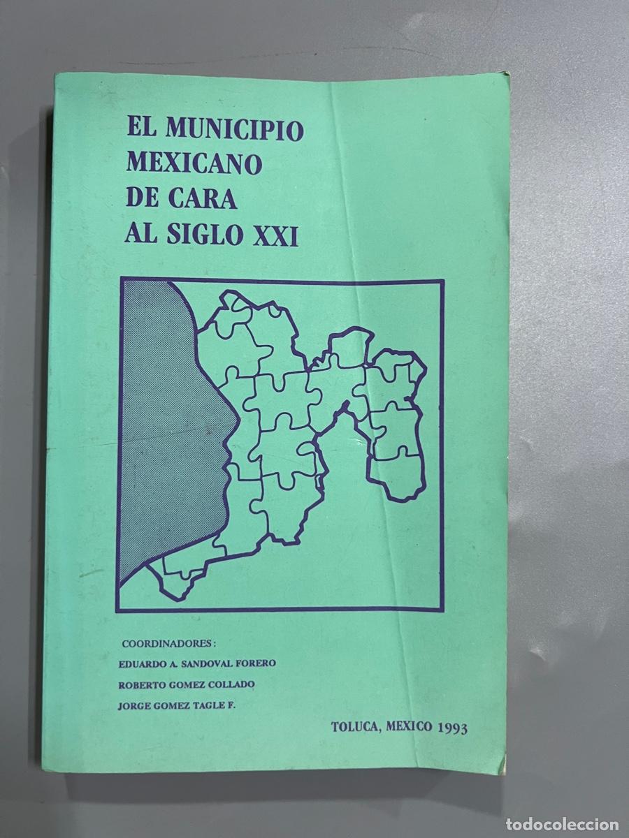 Gebrauchte B&uuml;cher: EL MUNICIPIO MEXICANO DE CARA AL SIGLO XXI. EDUARDO A. SANDOVAL. TOLUCA, MEXICO 1993. PAGS: 305.