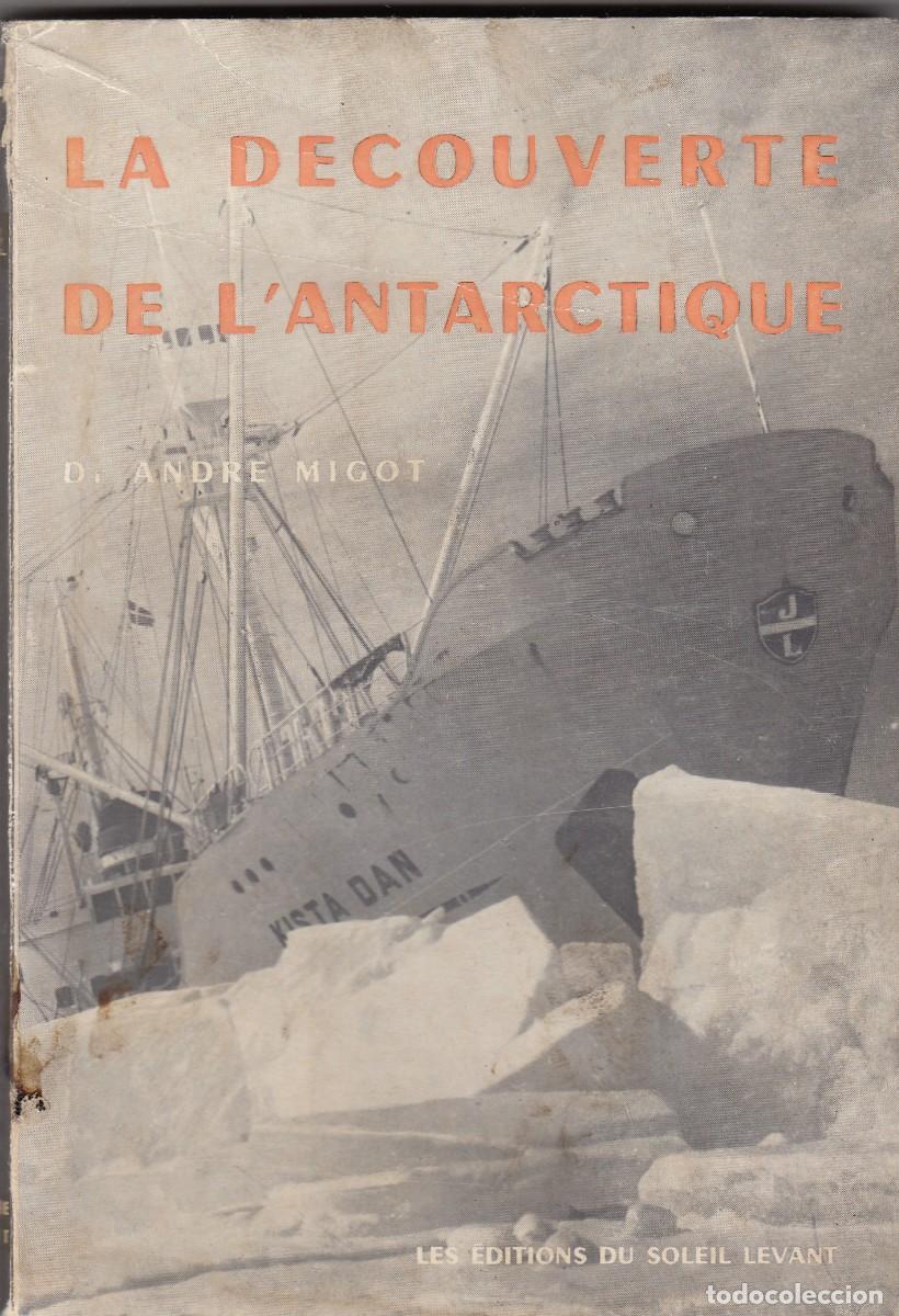Libros de segunda mano: LA DECOUVERTE DE L&acute;ANTARCTIQUE. ANDRE MIGOT. ADM