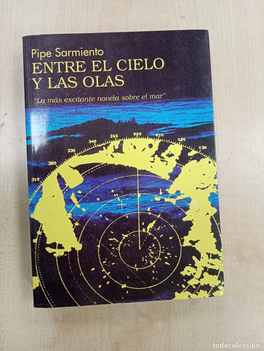 Libros de segunda mano: ENTRE EL CIELO Y LAS OLAS PIPE SARMIENTO - Foto 1