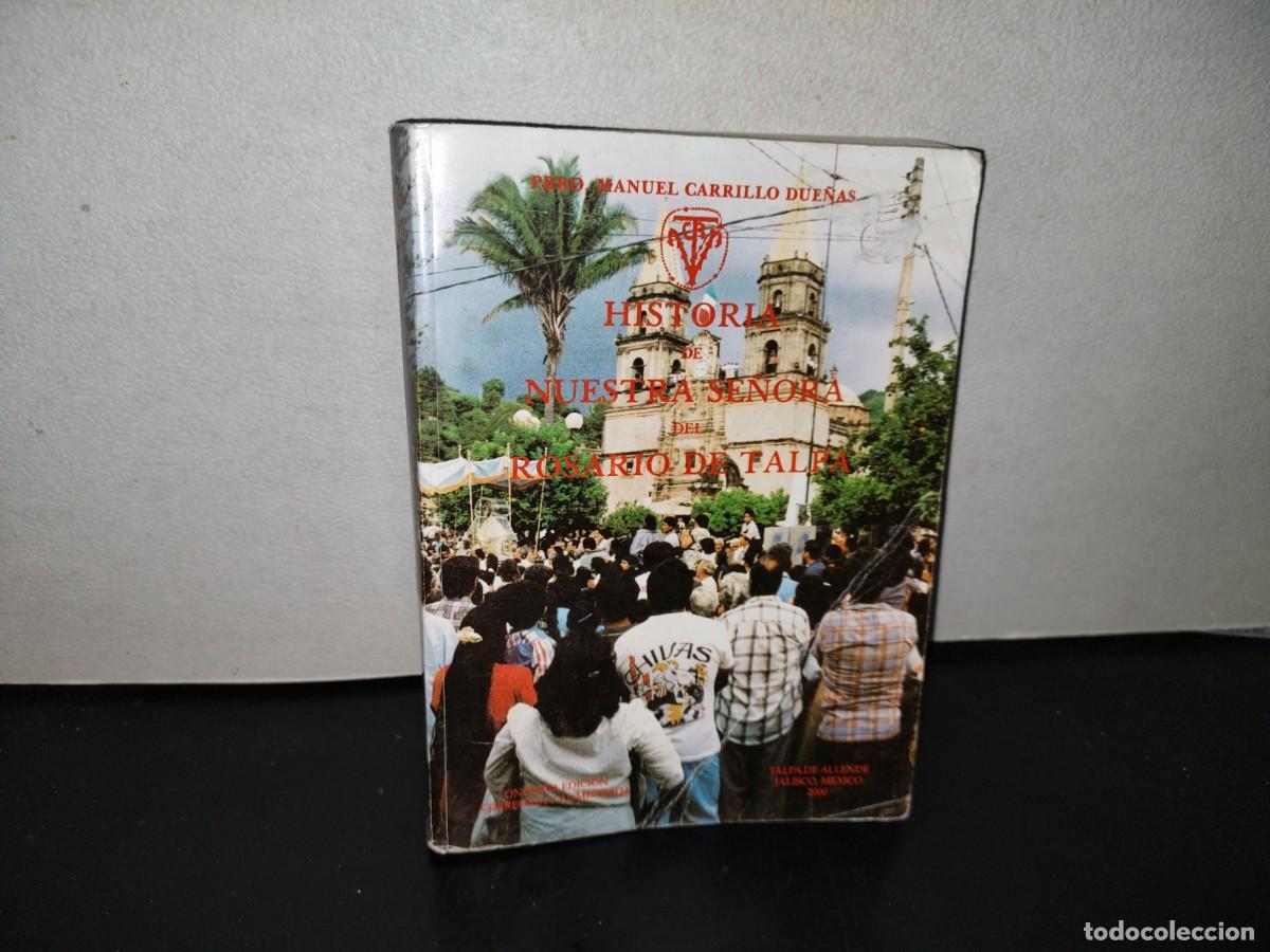 Libri di seconda mano: 107- HISTORIA DE NUESTRA SE&Ntilde;ORA DEL ROSARIO DE TALPA - PBRO. MANUEL CARRILLO DUE&Ntilde;AS - 1999