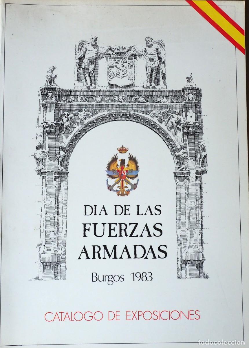 Libros de segunda mano: D&Iacute;A DE LAS FUERZAS ARMADAS. CATALOGO DE EXPOSICIONES. BURGOS 1983