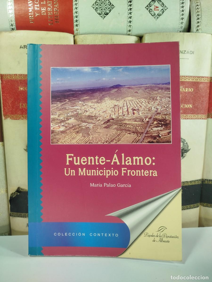 Libros de segunda mano: FUENTE-&Aacute;LAMO: UN MUNICIPIO FRONTERA. Mar&iacute;a Palao Garc&iacute;a. Edita Diputaci&oacute;n de Albacete 1998.
