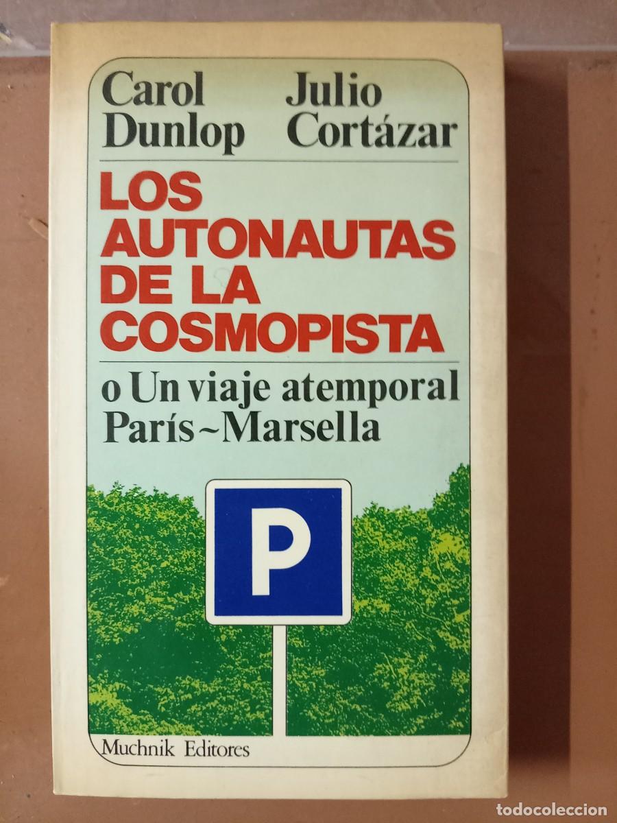Libros de segunda mano: LOS AUTONAUTAS DE LA COSMOPISTA o un viaje atemporal Par&iacute;s-Marsella - Carol Dunlop y Julio Cort&aacute;zar