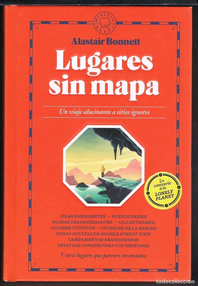 Libros de segunda mano: LUGARES SIN MAPA. UN VIAJE ALUCINANTE A SITIOS IGNOTOS POR ALASTAIR BONNETT