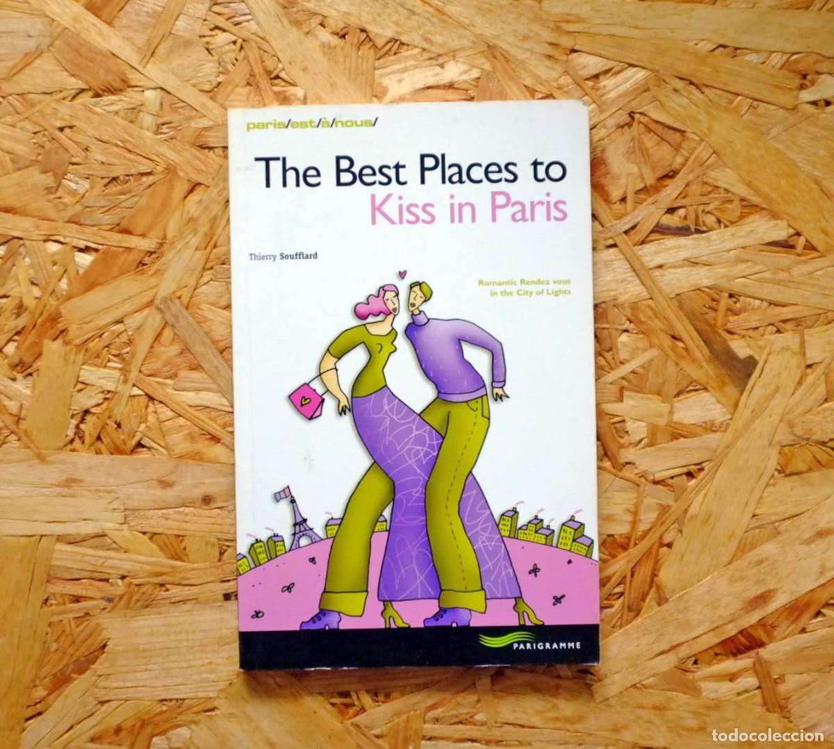 Libri di seconda mano: The Best Places to Kiss in Paris. Thierry Soufflard. Editorial Parigramme