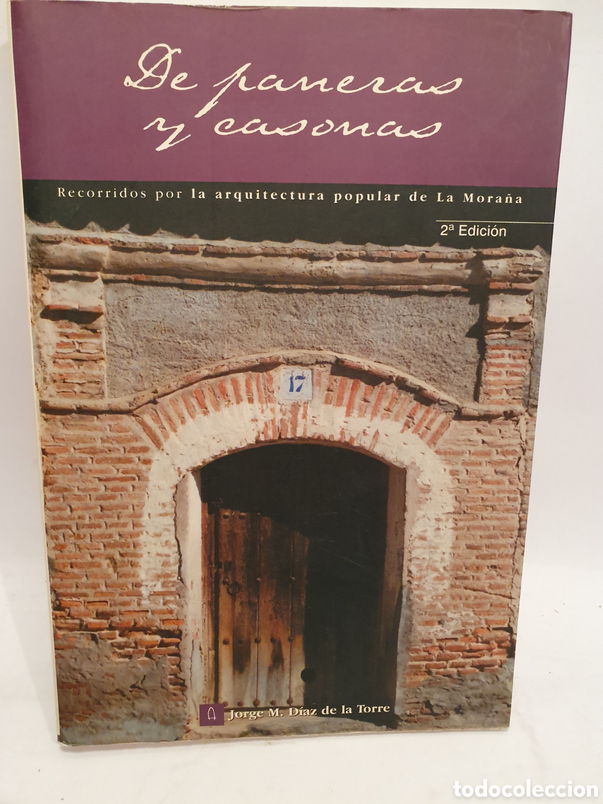 Gebrauchte B&uuml;cher: DE PANERAS Y CASONAS. JORGE DIAZ DE LA TORRE. RECORRIDOS POR LA ARQUITECTURA POPULAR DE LA MORA&Ntilde;A.