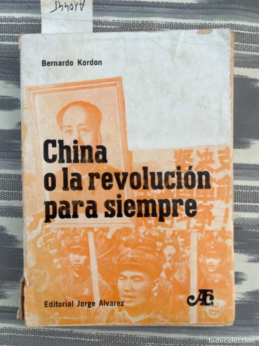 Libros de segunda mano: CHINA O LA REVOLUCION PARA SIEMPRE, BERNARDO KORDON