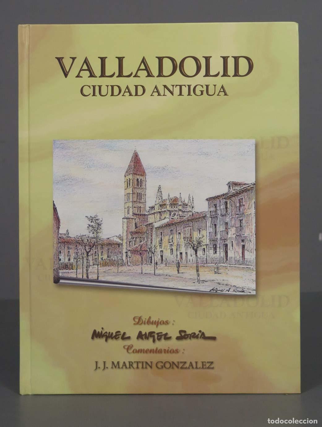 Libri di seconda mano: Valladolid, ciudad antigua Miguel Angel Soria, J. J. Martin Gonzalez