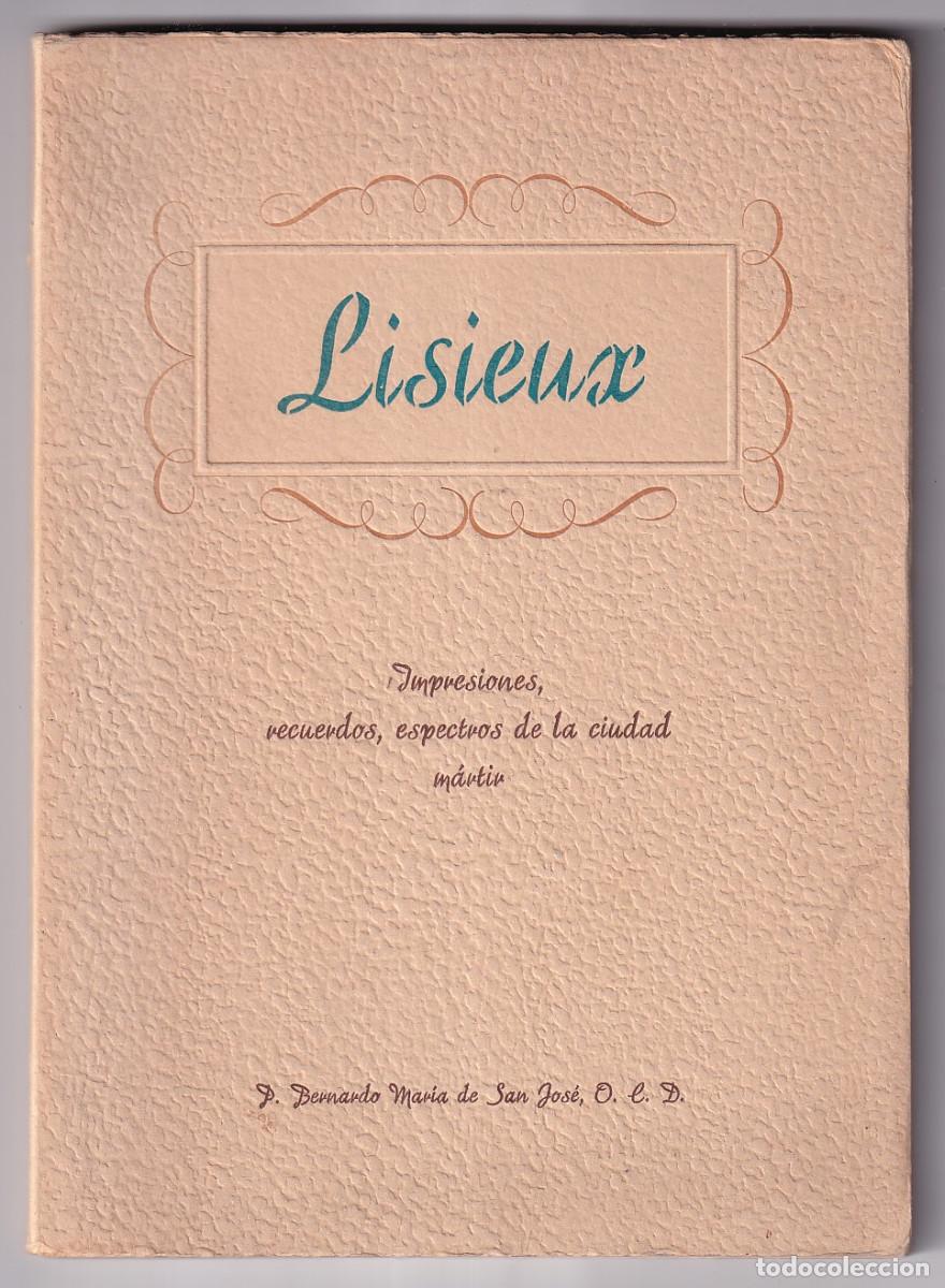Libros de segunda mano: BERNARDO M. DE SAN JOS&Eacute;: LIXIEUX. IMPRESIONES, RECUERDOS. 1950. SANTA TERESITA DEL NI&Ntilde;O JES&Uacute;S