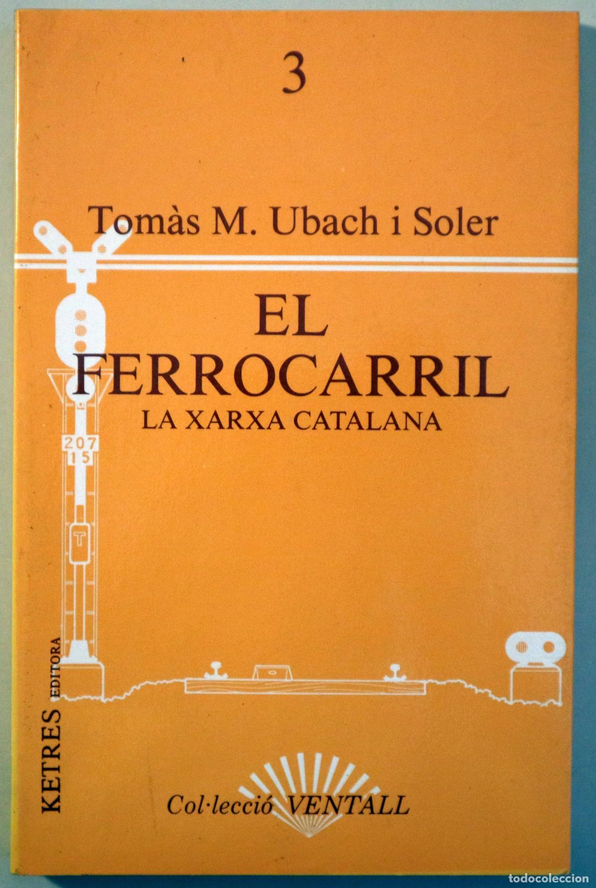 Gebrauchte B&uuml;cher: UBACH I SOLER, Tom&agrave;s M. - EL FERROCARRIL. La xarxa catalana - Barcelona 1984 - 1a edici&oacute;