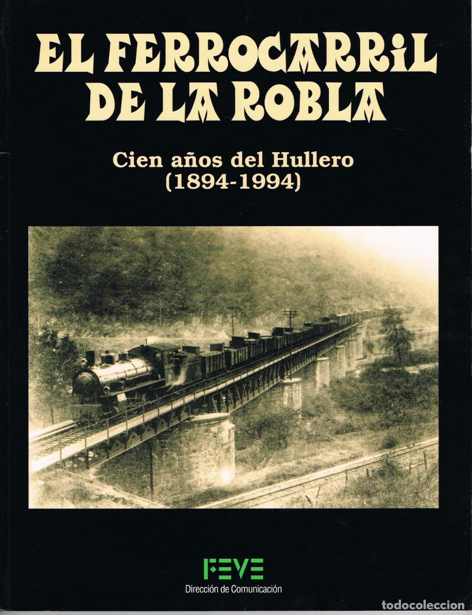 Libros de segunda mano: EL FERROCARRIL DE LA ROBLA. CIEN A&Ntilde;OS DEL HULLERO (1894-1994)
