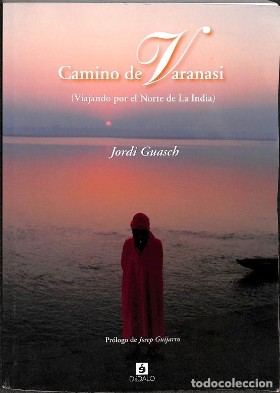 Libri di seconda mano: CAMINO DE VARANASI (VIAJANDO POR EL NORTE DE LA INDIA) - JORDI GUASCH - EDITORES VARIOS - 2010