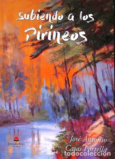 Gebrauchte B&uuml;cher: SUBIENDO A LOS PIRINEOS - CASAS PORTELLA, JOS&Eacute; ANTONIO - CIRCULO ROJO - 2017