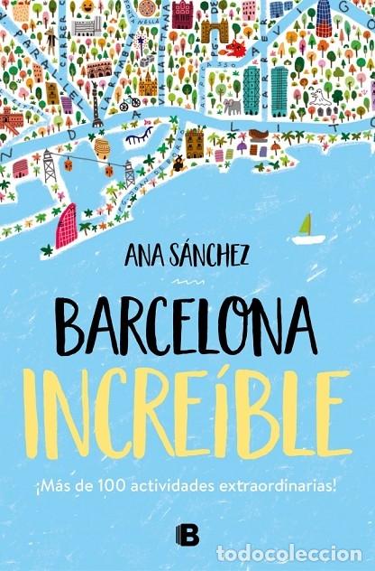 Libri di seconda mano: BARCELONA INCRE&Iacute;BLE - S&Aacute;NCHEZ, ANA - EDICIONES B - 2019 - NO FICCI&Oacute;N