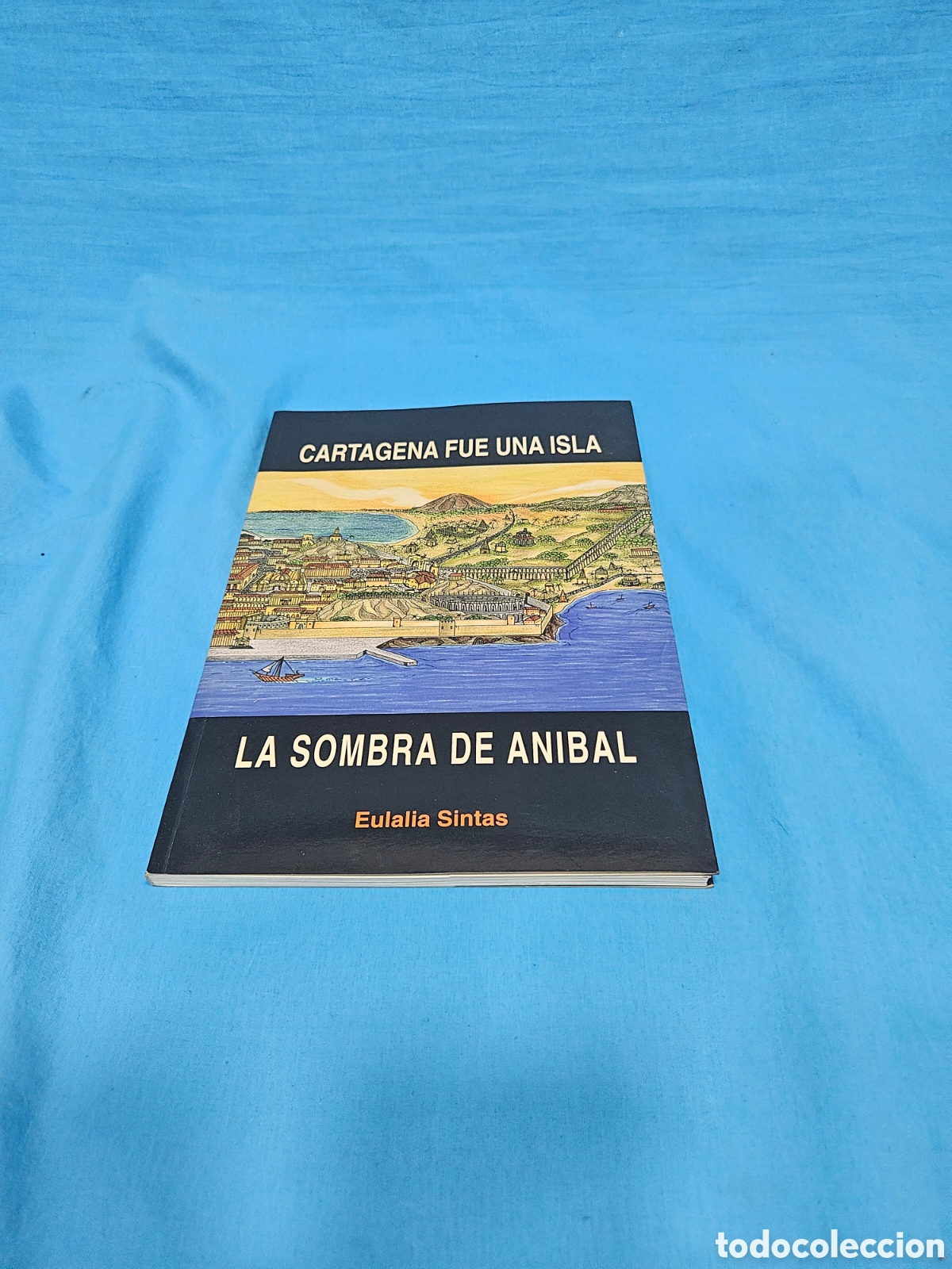 Libros de segunda mano: Cartagena fue una isla. La sombra dd Anibal. Eulalia Sintas