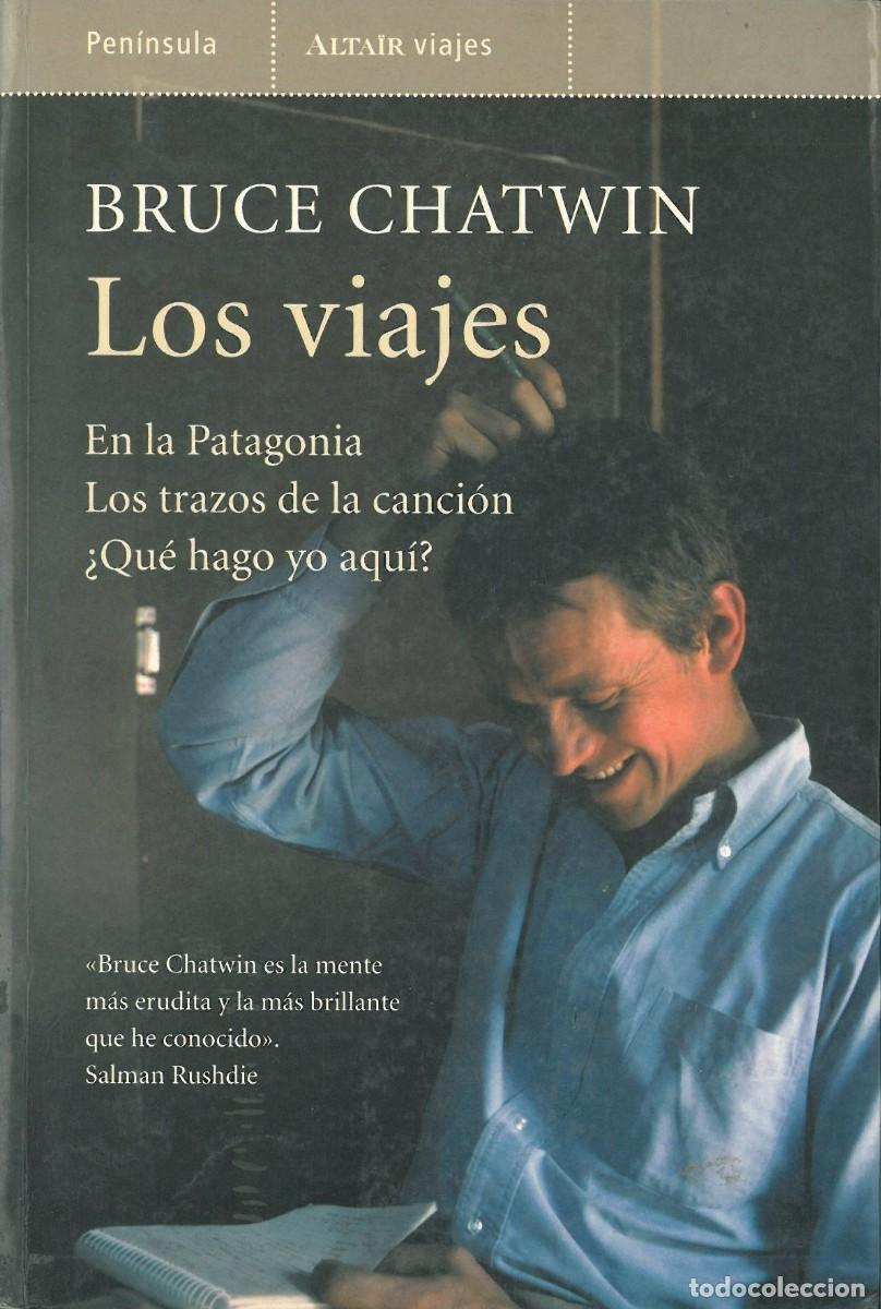 Livros em segunda m&atilde;o: Los viajes. En la Patagonia. Los trazos de la cancion. &iquest;Que hago yo aqui? - Chatwin, Bruce