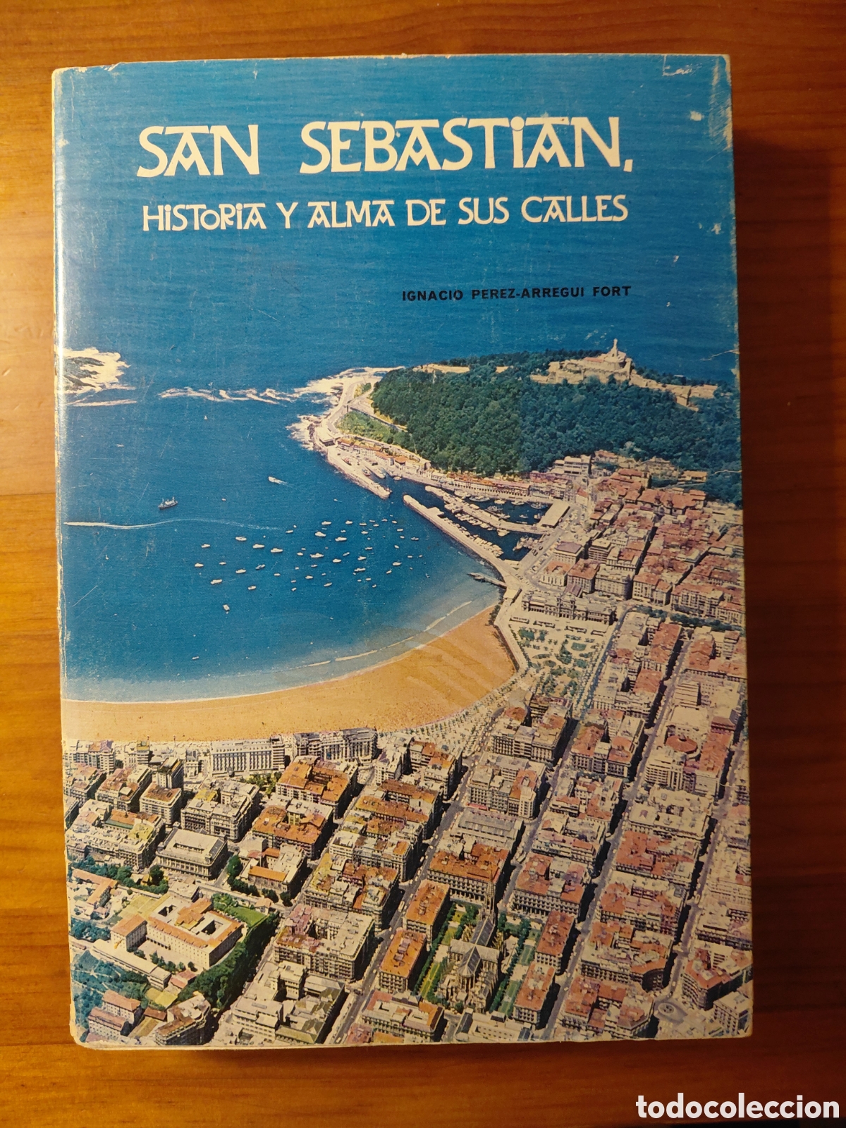 Gebrauchte B&uuml;cher: San Sebasti&aacute;n, Historia y alma de sus calles, Ignacio P&eacute;rez- Arregui Fort