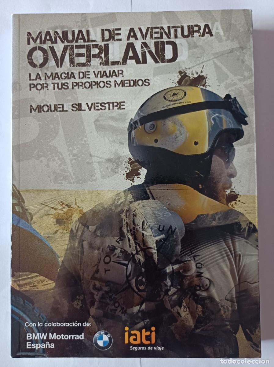 Libri di seconda mano: MANUAL DE AVENTURA OVERLAND LA MAGIA DE VIAJAR POR TUS PROPIOS MEDIOS MIQUEL SILVESTRE